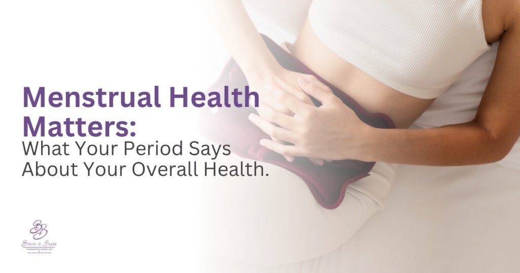 Menstrual Health Matters: What Your Period Says About Your Overall Health