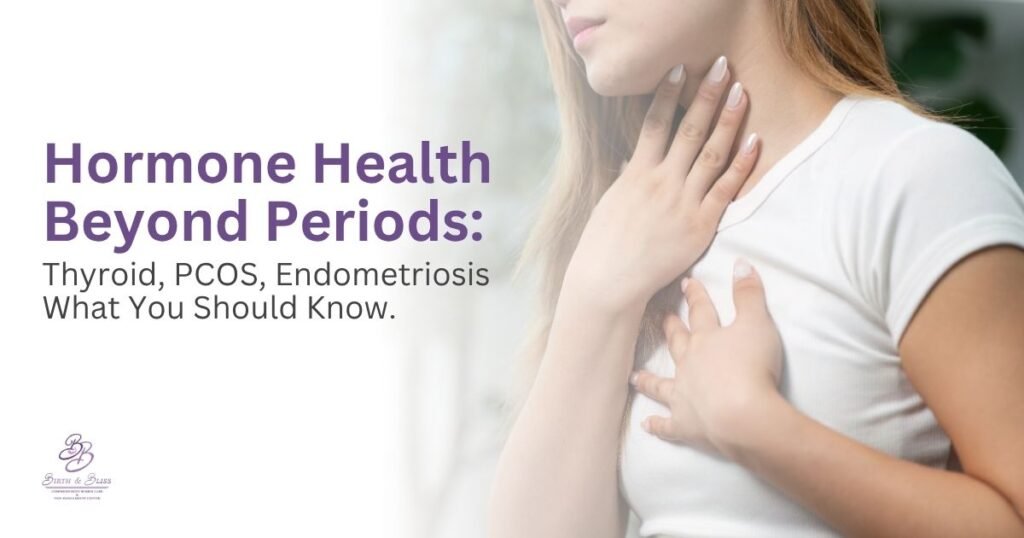 Hormone Health Beyond Periods: Thyroid, PCOS, Endometriosis — What You Should Know