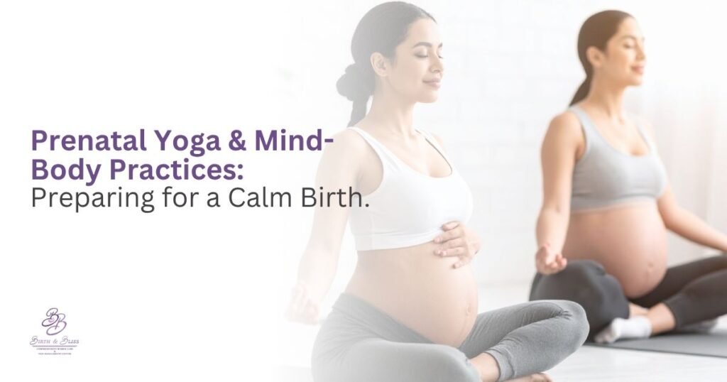 Prenatal Yoga & Mind-Body Practices: Preparing for a Calm Birth