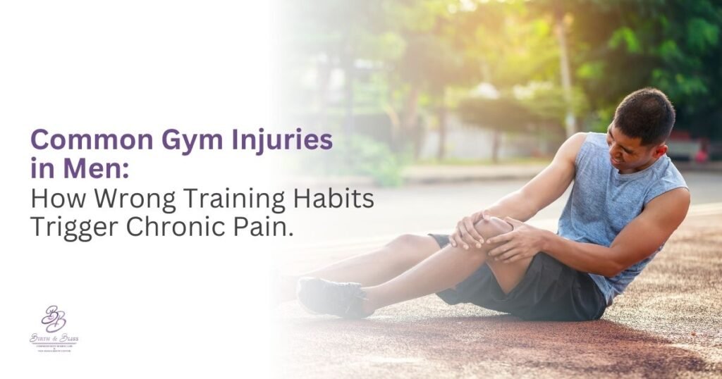 Common Gym Injuries in Men: How Wrong Training Habits Trigger Chronic Pain