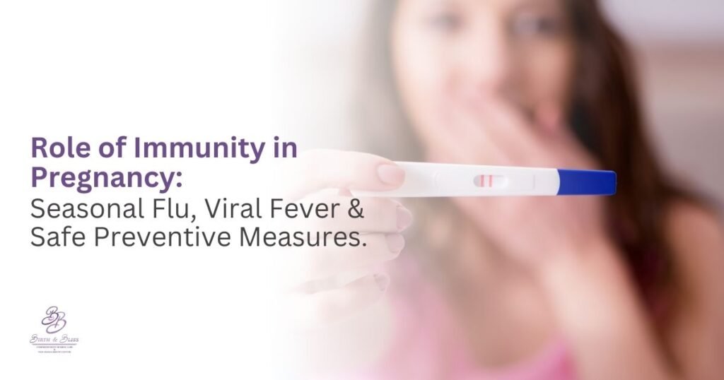 Role of Immunity in Pregnancy: Seasonal Flu, Viral Fever & Safe Preventive Measures