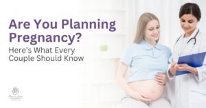 Are You Planning Pregnancy Here’s What Every Couple Should Know