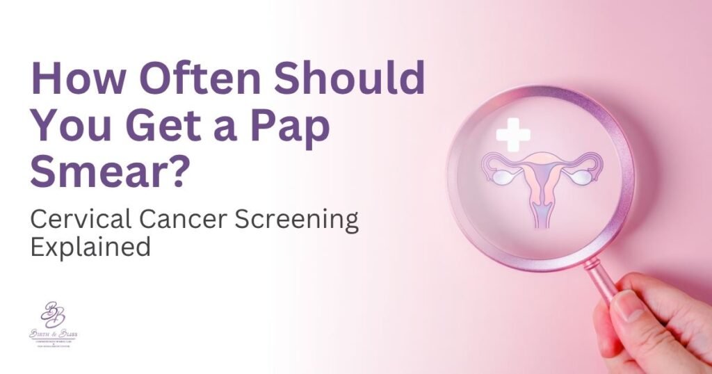 How Often Should You Get a Pap Smear Cervical Cancer Screening Explained