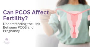 Can PCOS Affect Fertility Understanding the Link Between PCOS and Pregnancy