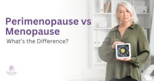 Perimenopause vs Menopause What’s the Difference